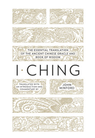 I Ching (The Essential Translation of the Ancient Chinese Oracle and Book of Wisdom (Penguin Classics Deluxe Edition)) by John Minford, John Minford, John Minford, 9780143106920