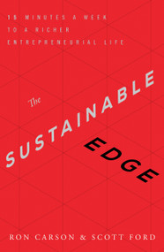 The Sustainable Edge (15 Minutes a Week to a Richer Entrepreneurial Life) by Ron Carson, Scott Ford, 9781626342149