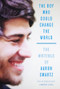 The Boy Who Could Change the World (The Writings of Aaron Swartz) by Aaron Swartz, Lawrence Lessig, 9781620970669
