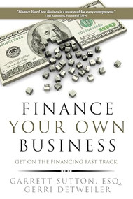 Finance Your Own Business (Get on the Financing Fast Track) by Garrett Sutton, Gerri Detweiler, 9781944194017