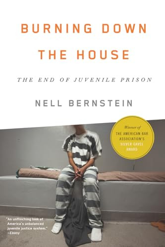 Burning Down the House (The End of Juvenile Prison) - 9781620971314 by Nell Bernstein, 9781620971314