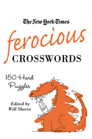 The New York Times Ferocious Crosswords (150 Hard Puzzles) by The New York Times, Will Shortz, 9780312541705