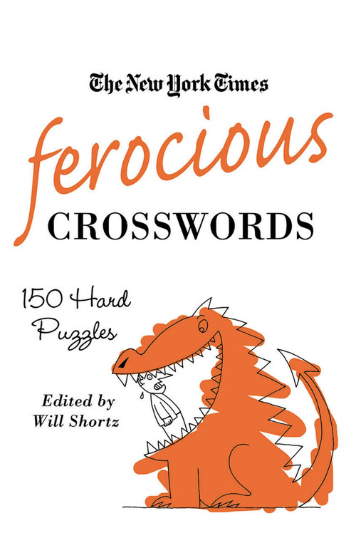 The New York Times Ferocious Crosswords (150 Hard Puzzles) by The New York Times, Will Shortz, 9780312541705