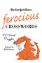 The New York Times Ferocious Crosswords (150 Hard Puzzles) by The New York Times, Will Shortz, 9780312541705
