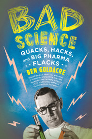 Bad Science (Quacks, Hacks, and Big Pharma Flacks) by Ben Goldacre, 9780865479180