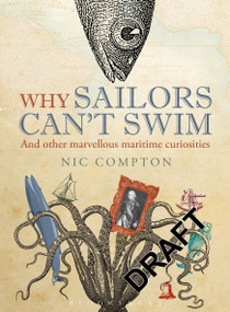 Why Sailors Can't Swim and Other Marvellous Maritime Curiosities by Nic Compton, 9781408188057