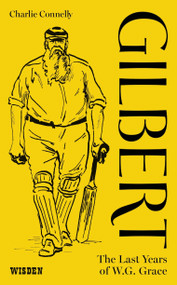 Gilbert (The Last Years of WG Grace) by Charlie Connelly, 9781472917584