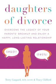 Daughters of Divorce (Overcome the Legacy of Your Parents' Breakup and Enjoy a Happy, Long-Lasting Relationship) by Terry Gaspard MSW, LICSW, Tracy Clifford, 9781492620655