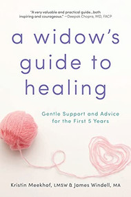 A Widow's Guide to Healing (Gentle Support and Advice for the First 5 Years) by Kristin Meekhof L.M.S.W., James Windell M.A., 9781492620594
