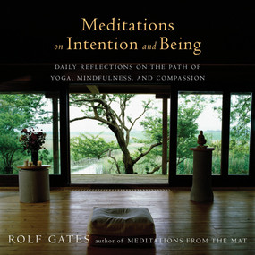 Meditations on Intention and Being (Daily Reflections on the Path of Yoga, Mindfulness, and Compassion) by Rolf Gates, 9781101873502