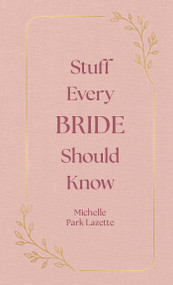 Stuff Every Bride Should Know by Michelle Park Lazette, 9781594748332