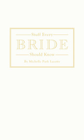Stuff Every Bride Should Know by Michelle Park Lazette, 9781594748332