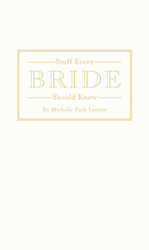 Stuff Every Bride Should Know by Michelle Park Lazette, 9781594748332