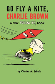 Go Fly a Kite, Charlie Brown (A New Peanuts Book) by Charles M Schulz, 9781782761631