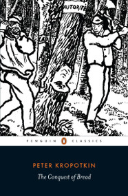 The Conquest of Bread - 9780141396118 by Peter Kropotkin, David Priestland, David Priestland, 9780141396118