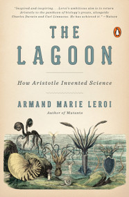 The Lagoon (How Aristotle Invented Science) by Armand Marie Leroi, 9780143127987
