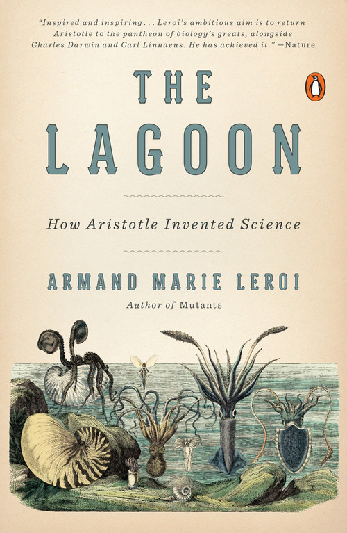 The Lagoon (How Aristotle Invented Science) by Armand Marie Leroi, 9780143127987