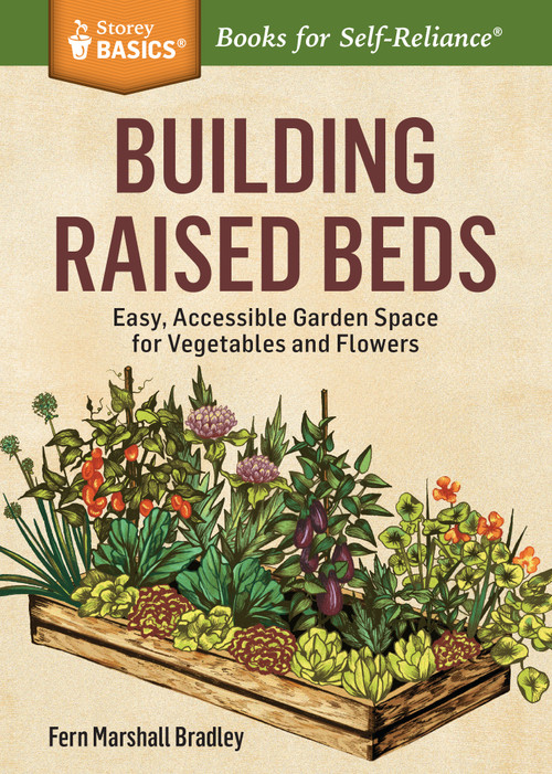 Building Raised Beds (Easy, Accessible Garden Space for Vegetables and Flowers. A Storey BASICS® Title) by Fern Marshall Bradley, 9781612126166