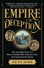 Empire of Deception (The Incredible Story of a Master Swindler Who Seduced a City and Captivated the Nation) - 9781616205355 by Dean Jobb