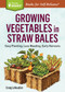 Growing Vegetables in Straw Bales (Easy Planting, Less Weeding, Early Harvests. A Storey BASICS® Title) by Craig LeHoullier, 9781612126142