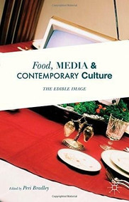 Food, Media and Contemporary Culture (The Edible Image) by Peri Bradley, 9781137463227