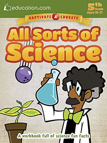 All Sorts of Science (A workbook full of science fun facts) by Education.com, 9780486802732