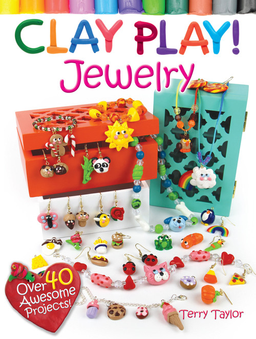 Clay Play! JEWELRY (Over 40 Awesome Projects!) by Terry Taylor, 9780486799445