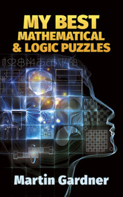 My Best Mathematical and Logic Puzzles by Martin Gardner, 9780486281520