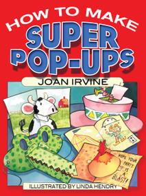How to Make Super Pop-Ups by Joan Irvine, Linda Hendry, 9780486465890