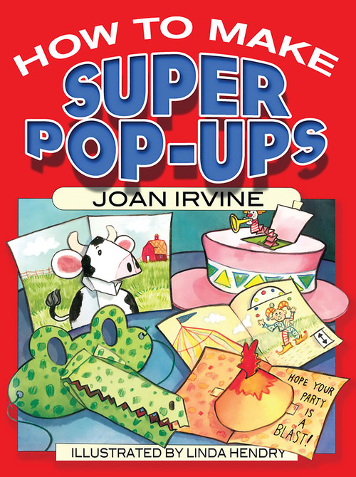 How to Make Super Pop-Ups by Joan Irvine, Linda Hendry, 9780486465890