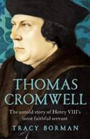 Thomas Cromwell (The Untold Story of Henry VIII's Most Faithful Servant) - 9780802124623 by Tracy Borman, 9780802124623