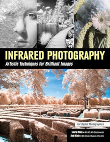 Infrared Photography (Artistic Techniques for Digital Photographers) by Laurie Klein, Kyle Klein, 9781608959259