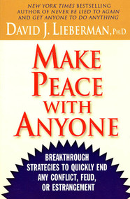 Make Peace With Anyone (Breakthrough Strategies to Quickly End Any Conflict, Feud, or Estrangement) by Dr. David J. Lieberman, Ph.D., 9780312310011