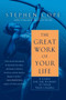 The Great Work of Your Life (A Guide for the Journey to Your True Calling) by Stephen Cope, 9780553386073