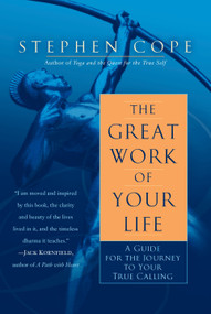 The Great Work of Your Life (A Guide for the Journey to Your True Calling) by Stephen Cope, 9780553386073