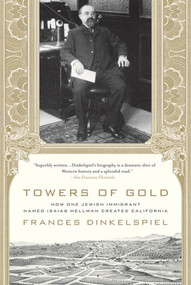 Towers of Gold (How One Jewish Immigrant Named Isaias Hellman Created California) by Frances Dinkelspiel, 9780312355272