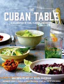 The Cuban Table (A Celebration of Food, Flavors, and History) by Ana Sofia Pelaez, Ellen Silverman, 9781250036087