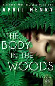 The Body in the Woods (A Point Last Seen Mystery) - 9781250063137 by April Henry, 9781250063137