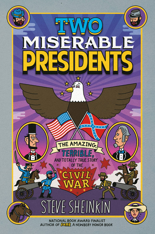 Two Miserable Presidents (Everything Your Schoolbooks Didn't Tell You About the Civil War) by Steve Sheinkin, Tim Robinson, 9781250075789