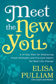 Meet the New You (A 21-Day Plan for Embracing Fresh Attitudes and Focused Habits for Real Life Change) by Elisa Pulliam, 9781601427946