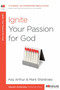 Ignite Your Passion for God (A 6-Week, No-Homework Bible Study) by Kay Arthur, Mark Sheldrake, 9781601428028