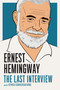 Ernest Hemingway: The Last Interview (and Other Conversations) by Ernest Hemingway, 9781612195223