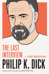 Philip K. Dick: The Last Interview (and Other Conversations) by Philip K. Dick, David Streitfeld, 9781612195261