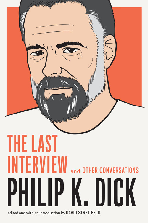 Philip K. Dick: The Last Interview (and Other Conversations) by Philip K. Dick, David Streitfeld, 9781612195261