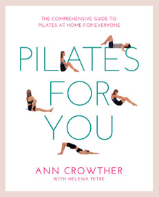 Pilates for You (The Comprehensive Guide To Pilates At Home For Everyone) by Ann Crowther, 9781844832415