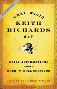 What Would Keith Richards Do? (Daily Affirmations from a Rock and Roll Survivor) by Jessica Pallington West, 9781596916142