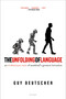 The Unfolding of Language (An Evolutionary Tour of Mankind's Greatest Invention) by Guy Deutscher, 9780805080124