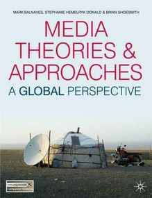 Media Theories and Approaches (A Global Perspective) by Mark Balnaves, Brian Shoesmith, Stephanie Donald, 9780230551619