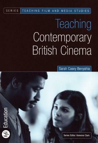 Teaching Contemporary British Cinema by Sarah Casey Benyahia, 9781844570614