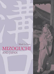 Mizoguchi and Japan by Mark Le Fanu, 9781844570560